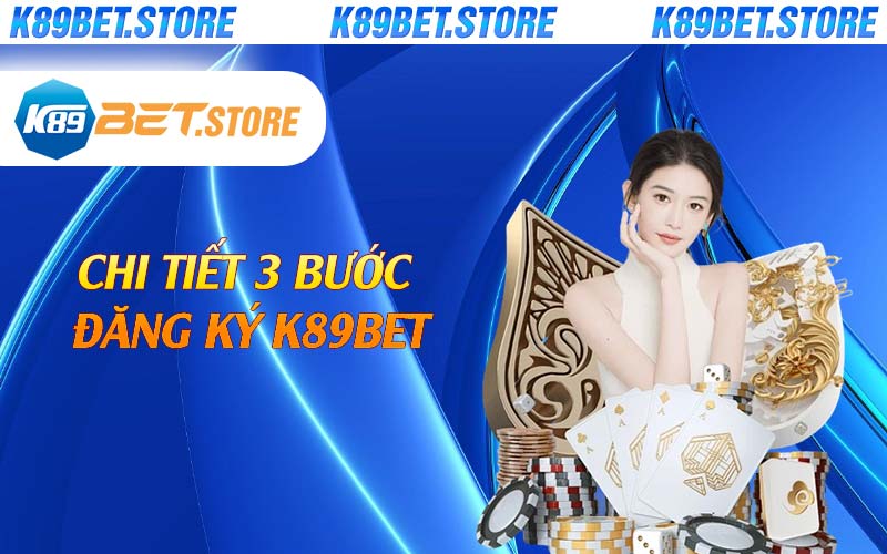 Chi tiết 3 bước đăng ký K89bet