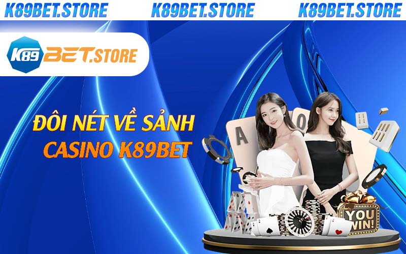 Đôi nét về sảnh casino K89bet